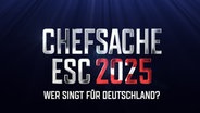 Schriftzug Eurovision Song Contest und Chefsache ESC 2025 - Wer singt für Deutschland? © Raab Entertainment 